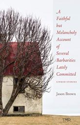 A Faithful but Melancholy Account of Several Barbarities Lately Committed by Jason Brown Paperback Book