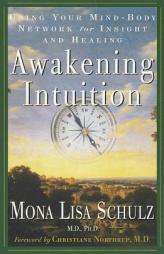 Awakening Intuition: Using Your Mind-Body Network for Insight and Healing by Mona Lisa Schulz Paperback Book