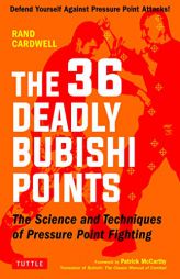 The 36 Deadly Bubishi Points: The Science and Technique of Pressure Point Fighting - How to Defend Yourself Against Pressure Point Attacks by  Paperback Book