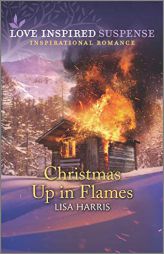 Christmas Up in Flames (Love Inspired Suspense) by Lisa Harris Paperback Book