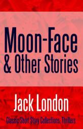 Moon-Face & Other Stories by Jack London Paperback Book