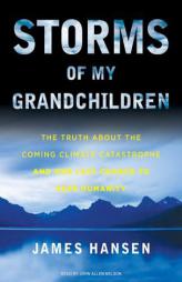 Storms of My Grandchildren: The Truth about the Coming Climate Catastrophe and Our Last Chance to Save Humanity by James Hansen Paperback Book