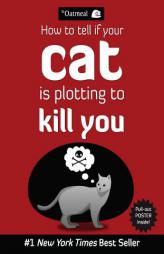 How to Tell If Your Cat Is Plotting to Kill You by The Oatmeal Paperback Book