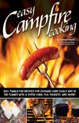 Easy Campfire Cooking: 200+ Family Fun Recipes for Cooking Over Coals and In the Flames with a Dutch Oven, Foil Packets, and More! by Peg Couch Paperback Book