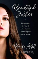 Beautiful Justice: Reclaiming My Worth After Human Trafficking and Sexual Abuse by Brooke Axtell Paperback Book