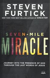 Seven-Mile Miracle: Journey into the Presence of God Through the Last Words of Jesus by Steven Furtick Paperback Book