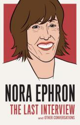 Nora Ephron: The Last Interview: And Other Conversations by Nora Ephron Paperback Book
