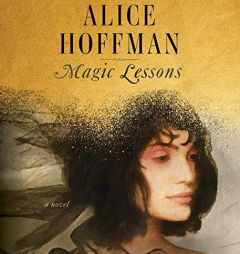 Magic Lessons: The Prequel to Practical Magic by Alice Hoffman Paperback Book