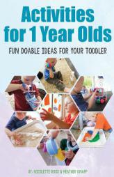Activities for 1 Year Olds: Fun Doable Ideas for your Toddler (Activities for Kids) by Nicolette Roux Paperback Book