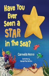 Have You Ever Seen a Star in the Sea? by Carmella Nocco Paperback Book