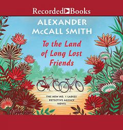 To the Land of Long Lost Friends (No. 1 Ladies Detective Agency) by Alexander McCall Smith Paperback Book