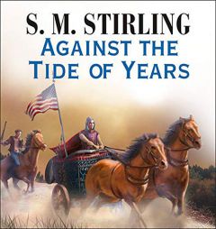 Against the Tide of Years (The Nantucket/Islands in the Sea of Time Series) by S. M. Stirling Paperback Book