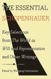 The Essential Schopenhauer: Key Selections from The World As Will and Representation and Other Works by Arthur Schopenhauer Paperback Book