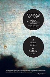 A Field Guide to Getting Lost by Rebecca Solnit Paperback Book