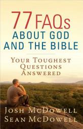 77 FAQs About God and the Bible: Your Toughest Questions Answered (The McDowell Apologetics Library) by Josh McDowell Paperback Book