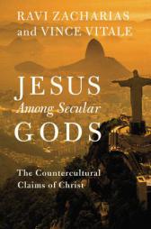 Jesus Among Secular Gods: The Countercultural Claims of Christ by Ravi Zacharias Paperback Book