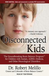 Disconnected Kids: The Groundbreaking Brain Balance Program for Children with Autism, ADHD, Dyslexia, and Other Neurological Disorders by Robert Melillo Paperback Book