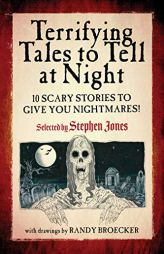 Terrifying Tales to Tell at Night: 10 Scary Stories to Give You Nightmares! by Stephen Jones Paperback Book
