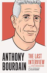 Anthony Bourdain: The Last Interview: And Other Conversations by Anthony Bourdain Paperback Book
