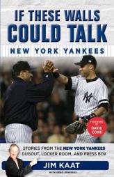 If These Walls Could Talk: New York Yankees: Stories from the New York Yankees Dugout, Locker Room, and Press Box by Jim Kaat Paperback Book
