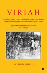 Viriah: 1.3 Million (13 Lakh) Indians Were Shipped as Indentured Laborers to Sugarcane Plantations in British Colonies to Repl by Krishna Gubili Paperback Book
