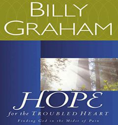 Hope for the Troubled Heart: Finding God in the Midst of Pain by Billy Graham Paperback Book