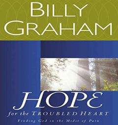 Hope for the Troubled Heart: Finding God in the Midst of Pain by Billy Graham Paperback Book