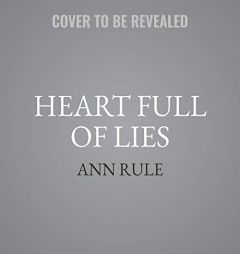 Heart Full of Lies: A True Story of Desire and Death by Ann Rule Paperback Book