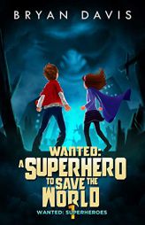 Wanted: A Superhero to Save the World-Volume One by Bryan Davis Paperback Book