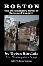 Boston: The Documentary Novel of Sacco and Vanzetti by Upton Sinclair Paperback Book