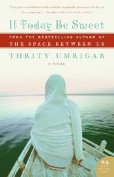 If Today Be Sweet by Thrity Umrigar Paperback Book