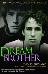 Dream Brother: The Lives and Music of Jeff and Tim Buckley by David Browne Paperback Book