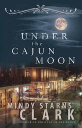Under the Cajun Moon by Mindy Starns Clark Paperback Book