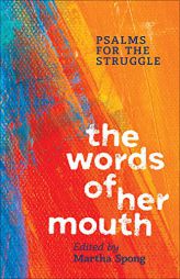 The Words of Her Mouth: Psalms for the Struggle by Martha Spong Paperback Book
