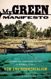 My Green Manifesto: Down the Charles River in Pursuit of a New Environmentalism by David Gessner Paperback Book