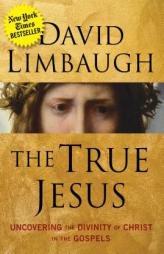 The True Jesus: Uncovering the Divinity of Christ in the Gospels by David Limbaugh Paperback Book