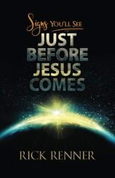 Signs You Will See Just Before Jesus Comes by Rick Renner Paperback Book