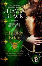 His Lady Bride (Brothers in Arms Book 1) (Volume 1) by Shayla Black Paperback Book