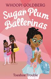 Sugar Plum Ballerinas: Toeshoe Trouble (Sugar Plum Ballerinas, 2) by Whoopi Goldberg Paperback Book