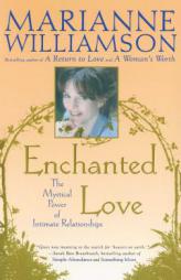 Enchanted Love: The Mystical Power Of Intimate Relationships by Marianne Williamson Paperback Book