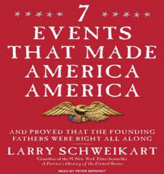 Seven Events That Made America America: And Proved That the Founding Fathers Were Right All Along by Larry Schweikart Paperback Book