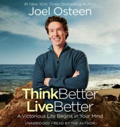 Think Better, Live Better: Deleting Negative Thoughts, Labels, and Attitudes by Joel Osteen Paperback Book