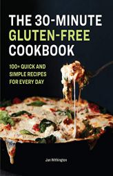 The 30-Minute Gluten-Free Cookbook: 100+ Quick and Simple Recipes for Every Day by Jan Withington Paperback Book