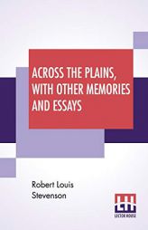 Across The Plains, With Other Memories And Essays by Robert Louis Stevenson Paperback Book