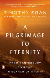 A Pilgrimage to Eternity: From Canterbury to Rome in Search of a Faith by Timothy Egan Paperback Book