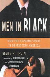 Men in Black: How the Supreme Court Is Destroying America by Mark R. Levin Paperback Book