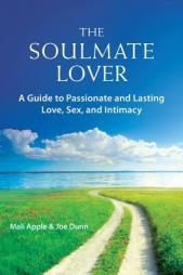 The Soulmate Lover: A Guide to Passionate and Lasting Love, Sex, and Intimacy by Mali Apple Paperback Book
