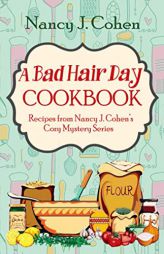 A Bad Hair Day Cookbook: Recipes from Nancy J. Cohen's Cozy Mystery Series by Nancy J. Cohen Paperback Book