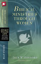 Biblical Ministries Through Women: God's Daughters and God's Work (Spirit-Filled Life Study Guide Series) by Jack Hayford Paperback Book