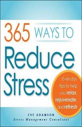 365 Ways to Reduce Stress: Everyday Tips to Help You Relax, Rejuvenate, and Refresh by Eve Adamson Paperback Book